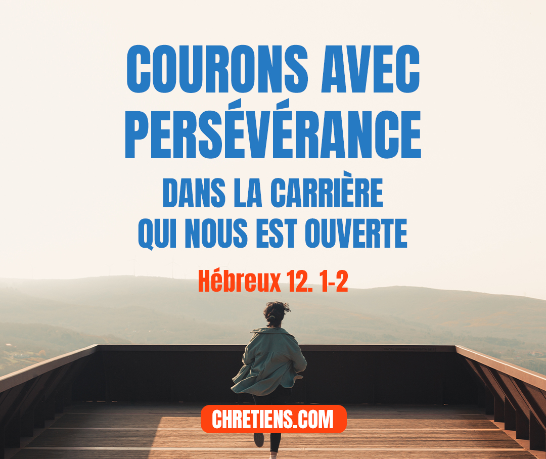 Nous donc aussi, puisque nous sommes environnés d’une si grande nuée de témoins, rejetons tout fardeau, et le péché qui nous enveloppe si facilement, et courons avec persévérance dans la carrière qui nous est ouverte, ayant les regards sur Jésus, le chef et le consommateur de la foi, qui, en vue de la joie qui lui était réservée, a souffert la croix, méprisé l’ignominie, et s’est assis à la droite du trône de Dieu. Hébreux 12:1-2