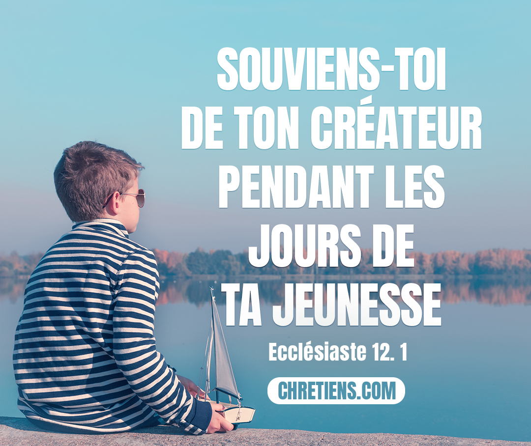 Mais souviens-toi de ton créateur pendant les jours de ta jeunesse, avant que les jours mauvais arrivent et que les années s’approchent où tu diras : Je n’y prends point de plaisir. Ecclésiaste 12:1