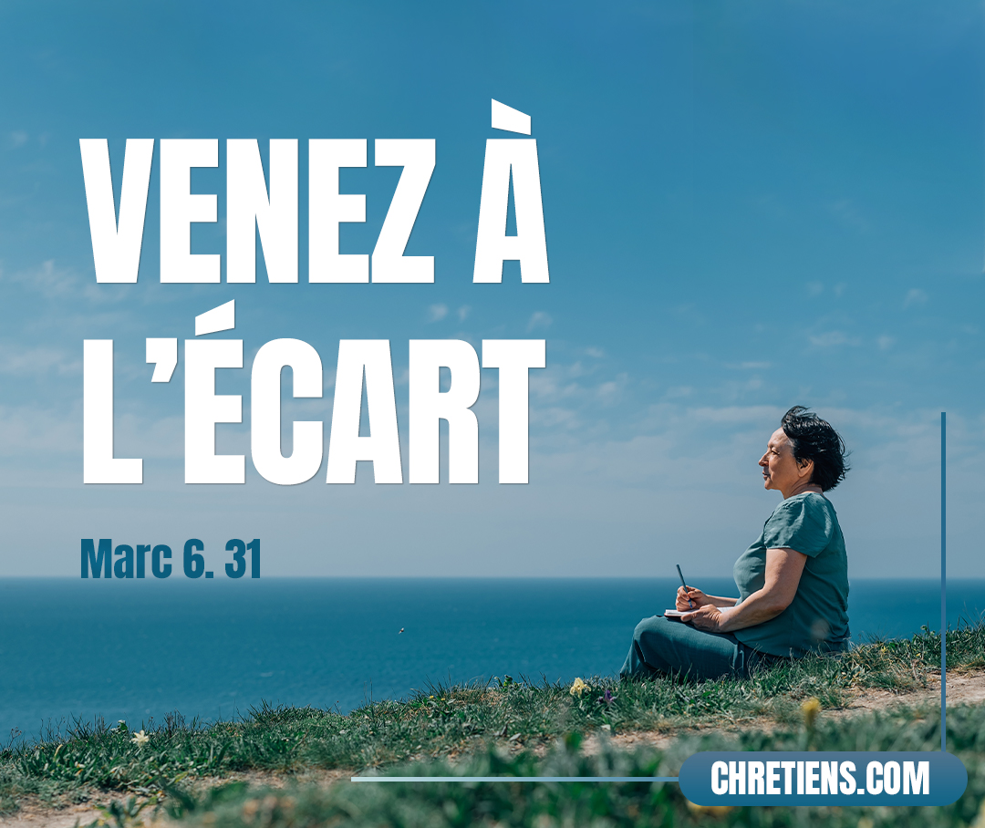 Jésus leur dit : Venez à l’écart dans un lieu désert, et reposez-vous un peu. Car il y avait beaucoup d’allants et de venants, et ils n’avaient même pas le temps de manger. Marc 6:31