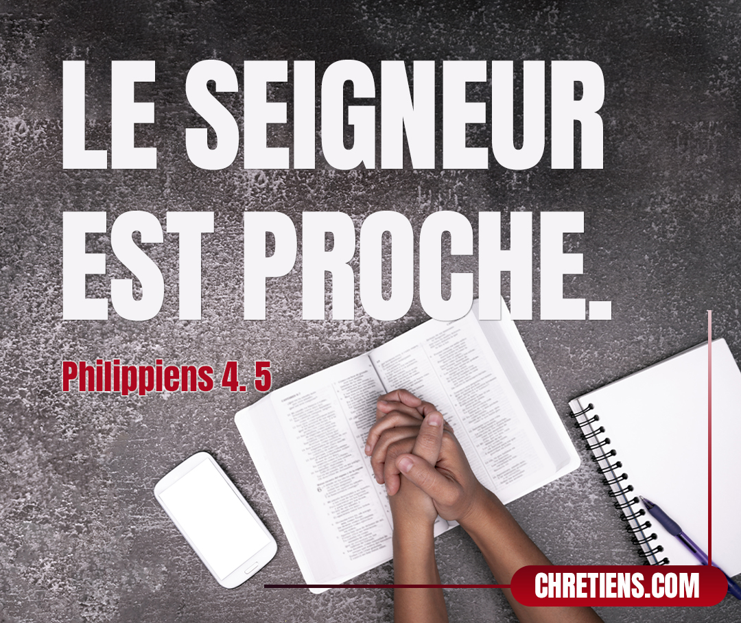 Soyez bons avec tout le monde. Le Seigneur vient bientôt ! Philippiens 4.5 