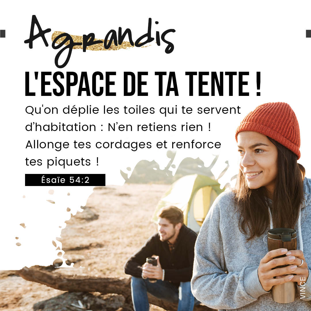 Élargis l’espace de ta tente. Esaïe 54:2