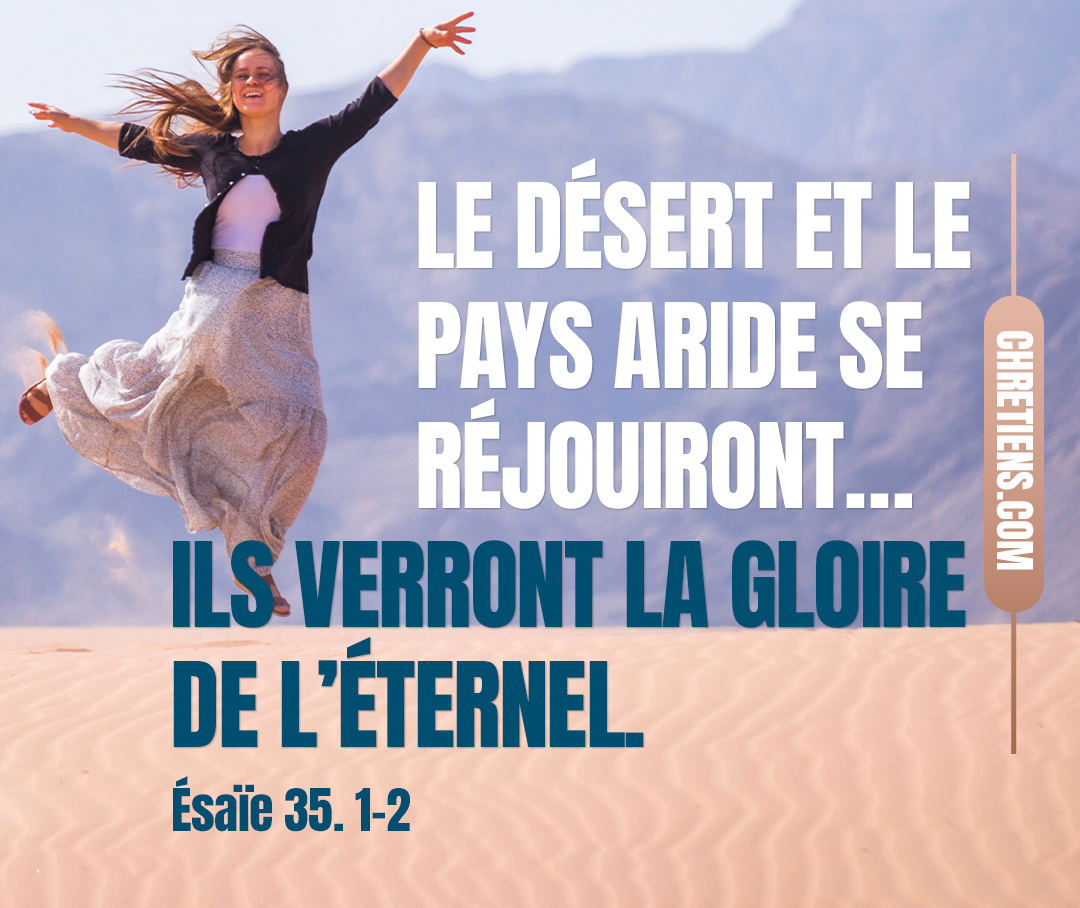 Esaïe 35:1 - Le désert et le pays aride se réjouiront ; La solitude s’égaiera, et fleurira comme un narcisse