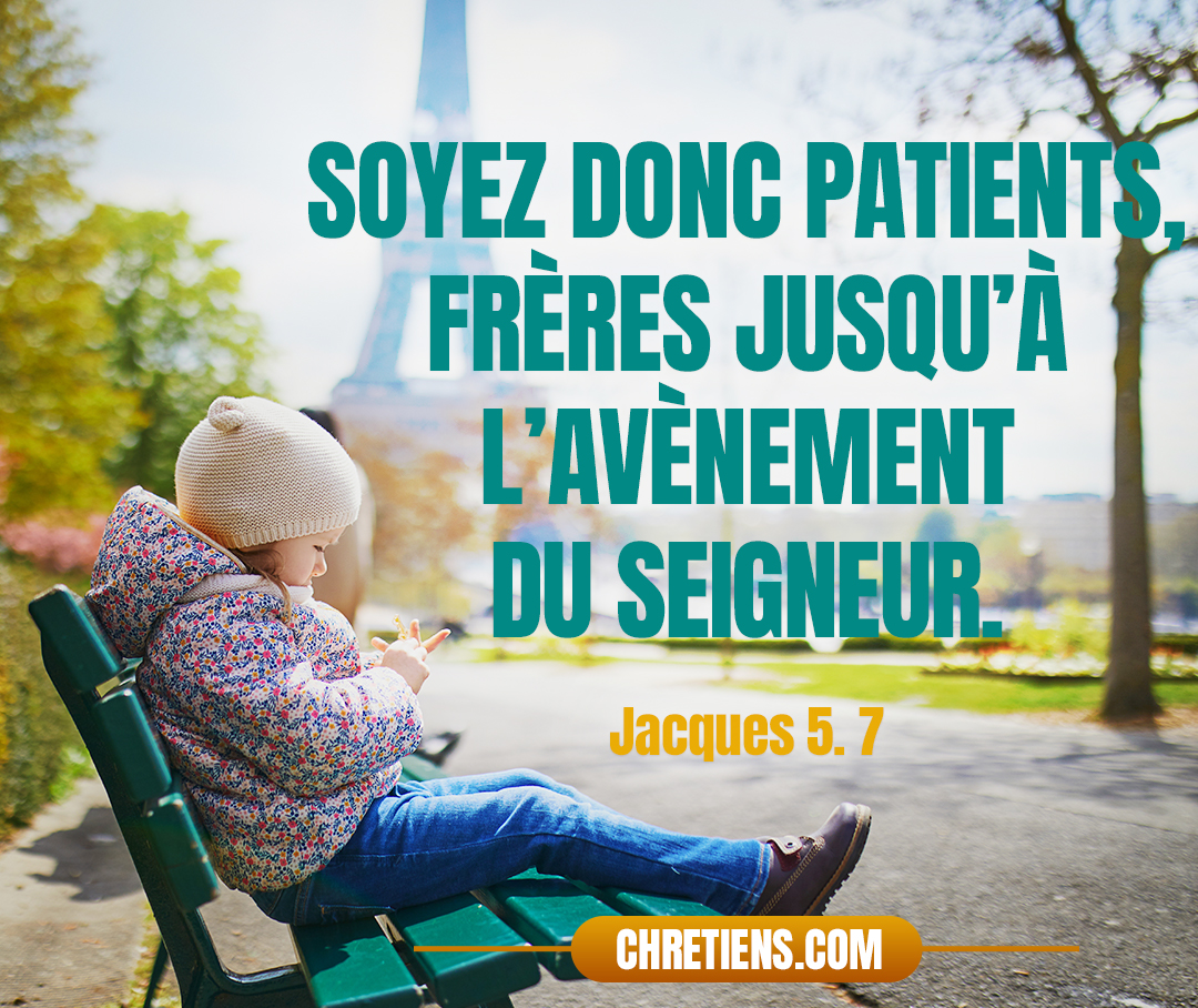 Jacques 5:7 - Soyez donc patients, frères jusqu’à l’avènement du Seigneur. Voici, le laboureur attend le précieux fruit de la terre, prenant patience à son égard, jusqu’à ce qu’il ait reçu les pluies de la première et de l’arrière-saison.