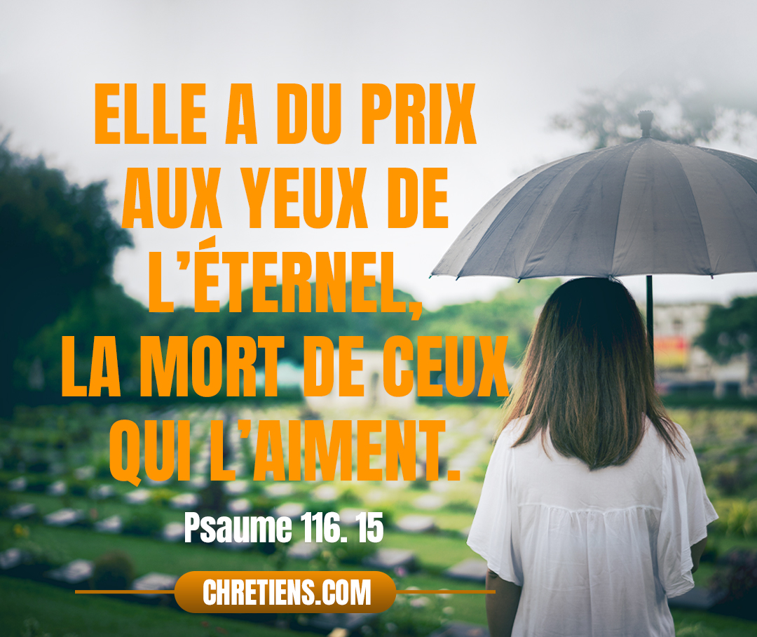 Psaumes 116:15 - Elle a du prix aux yeux de l’Éternel, La mort de ceux qui l’aiment.