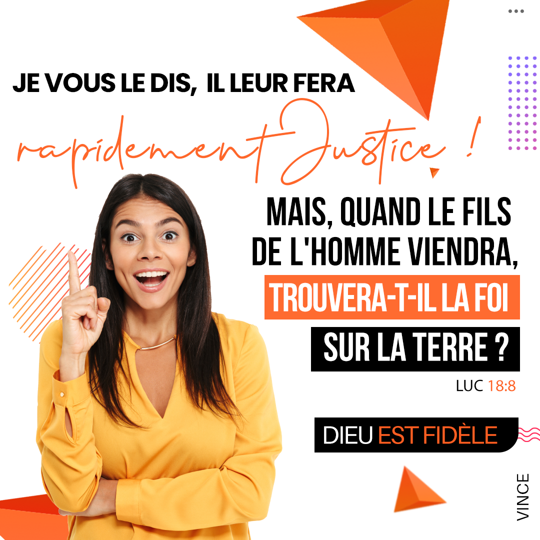 Mais, quand le Fils de l'homme viendra, trouvera-t-il la foi sur la terre? Luc 18:8