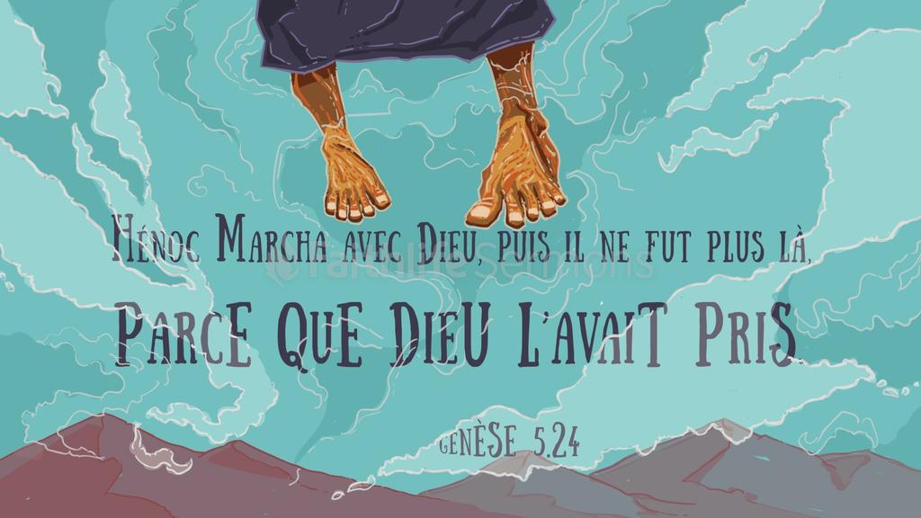 "Hénoc marcha avec Dieu; puis il ne fut plus, parce que Dieu le prit." (Genèse 5:24)