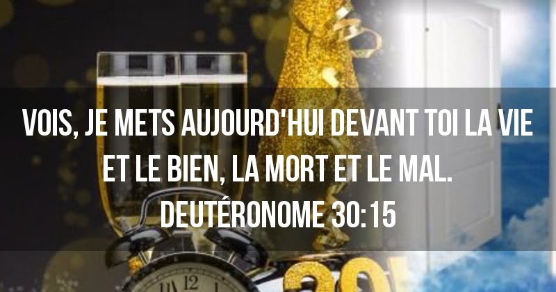 "Vois, je mets aujourd'hui devant toi la vie et le bien, la mort et le mal." (Deutéronome 30:15)