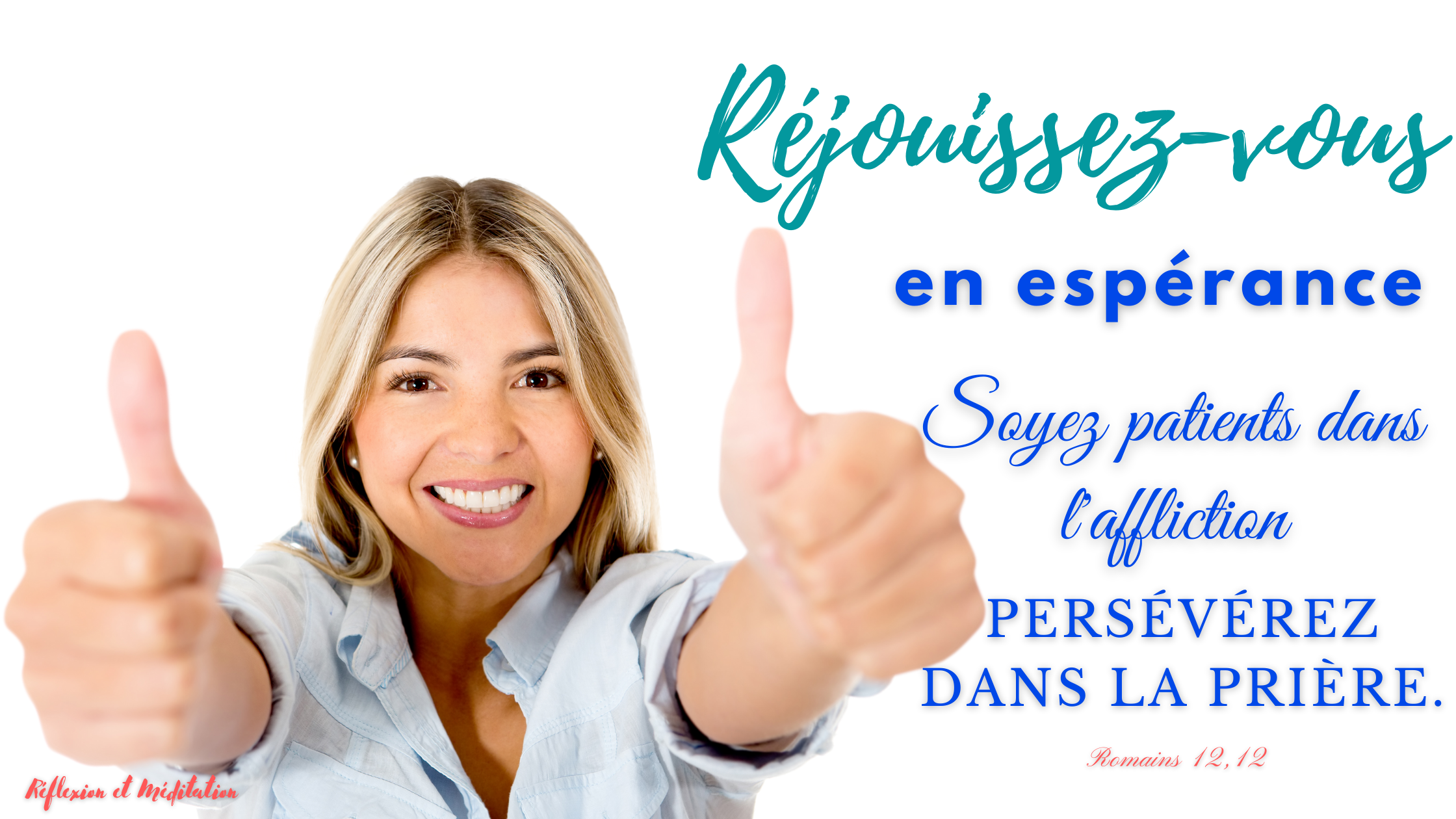 Réjouissez-vous en espérance. Soyez patients dans l’affliction. Persévérez dans la prière. Romains 12,12