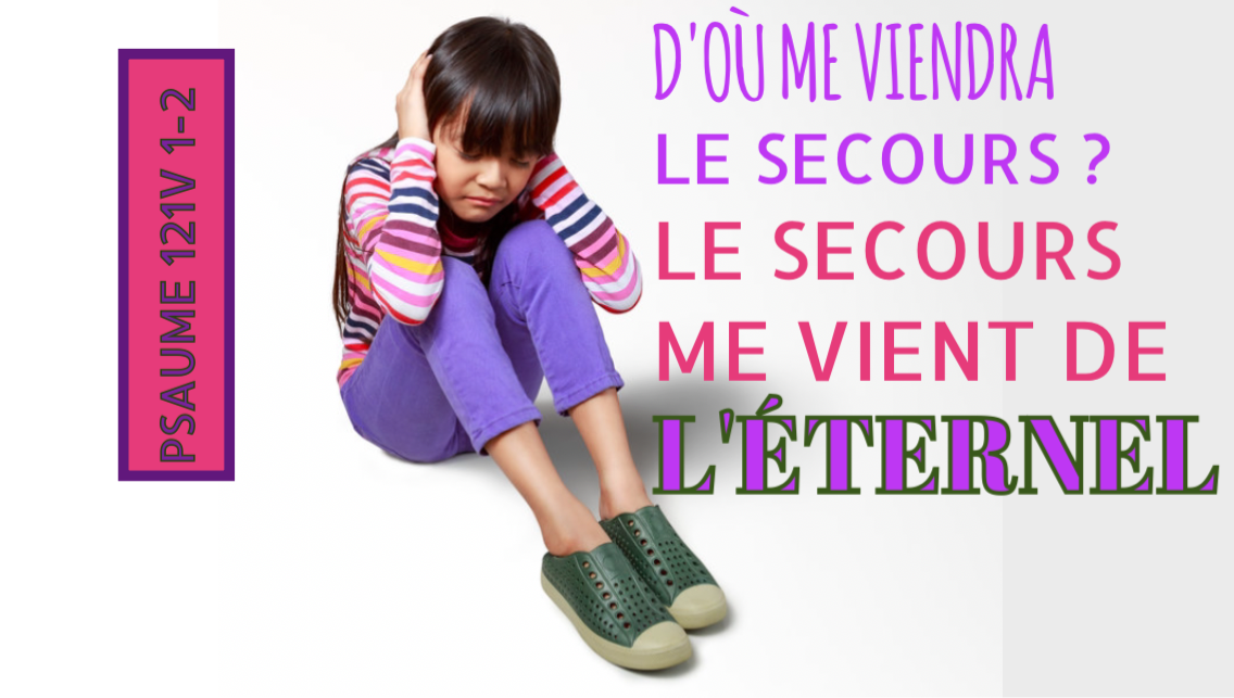 «Cantique des degrés. Je lève mes yeux vers les montagnes… D’où me viendra le secours? Le secours me vient de l’Éternel, Qui a fait les cieux et la terre.»Psaumes‬ ‭121:1