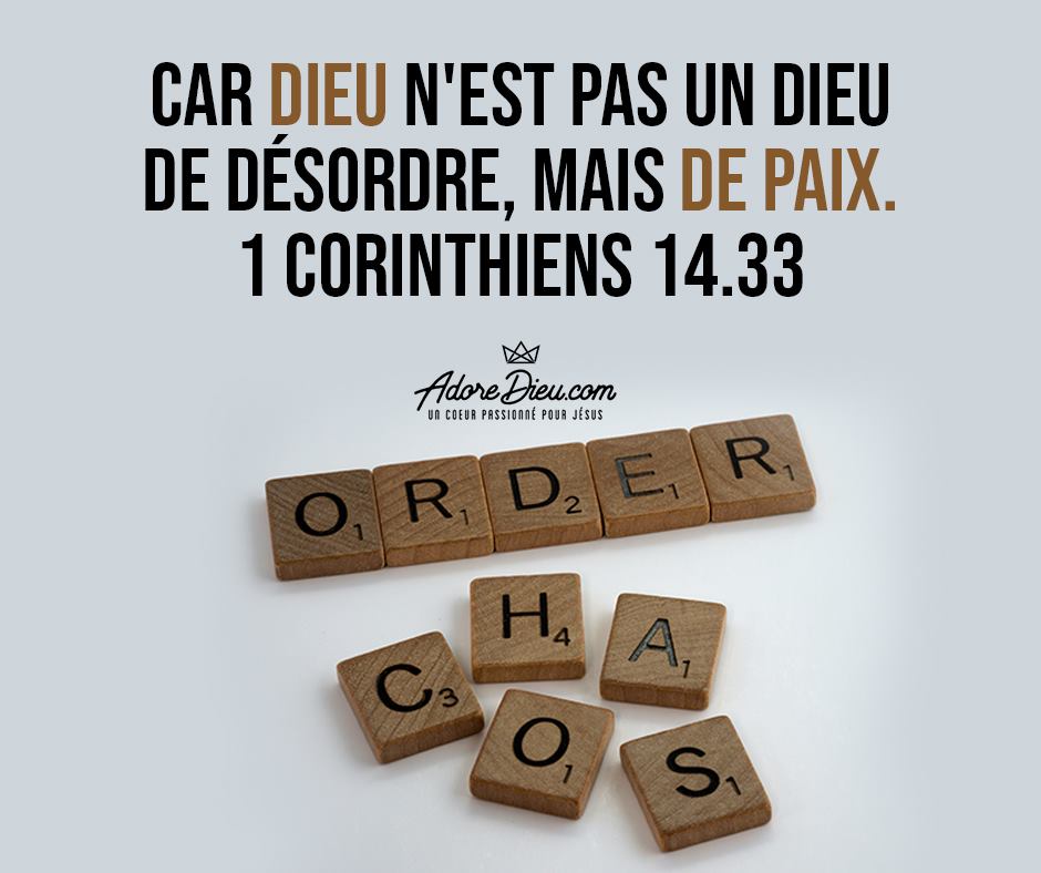 car Dieu n'est pas un Dieu de désordre, mais de paix. Comme dans toutes les Eglises des saints,