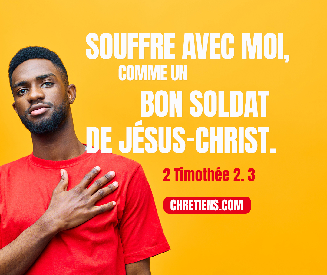 Souffre avec moi, comme un bon soldat de Jésus-Christ. 2 Timothée 2:3