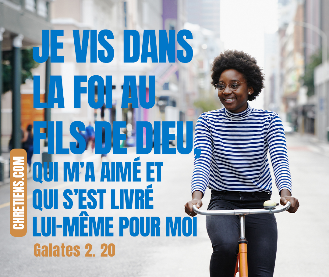 J’ai été crucifié avec Christ ; et si je vis, ce n’est plus moi qui vis, c’est Christ qui vit en moi ; si je vis maintenant dans la chair, je vis dans la foi au Fils de Dieu, qui m’a aimé et qui s’est livré lui-même pour moi. Galates 2:20