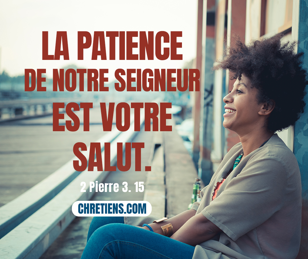 Croyez que la patience de notre Seigneur est votre salut, comme notre bien-aimé frère Paul vous l’a aussi écrit, selon la sagesse qui lui a été donnée. 2 Pierre 3:15