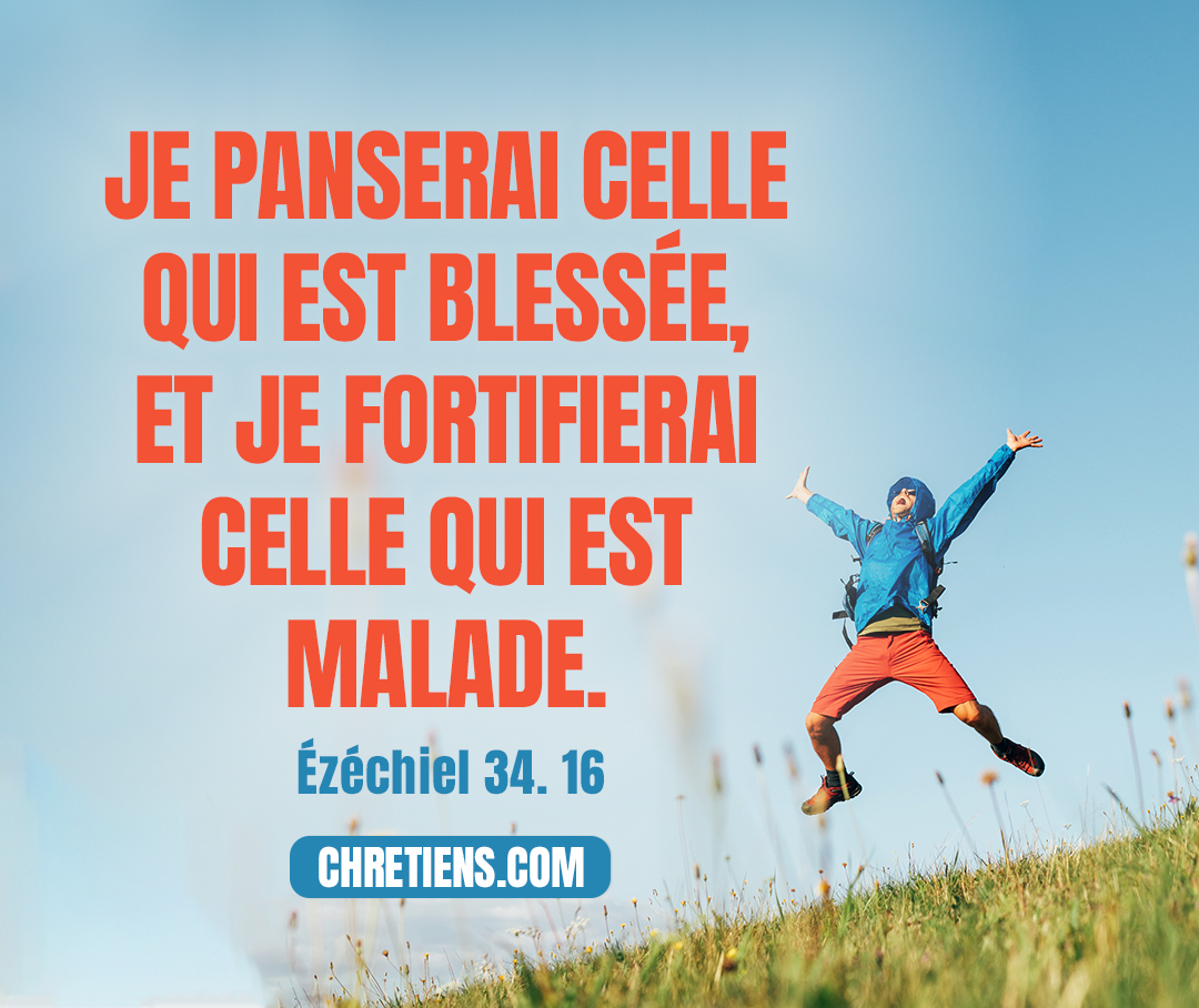 Je chercherai celle qui était perdue, je ramènerai celle qui était égarée, je panserai celle qui est blessée, et je fortifierai celle qui est malade. Mais je détruirai celles qui sont grasses et vigoureuses. Je veux les paître avec justice. Ezéchiel 34:16 