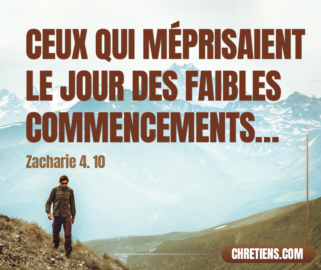 Car ceux qui méprisaient le jour des faibles commencements se réjouiront en voyant le niveau dans la main de Zorobabel. Ces sept sont les yeux de l’Éternel, qui parcourent toute la terre. Zacharie 4:10