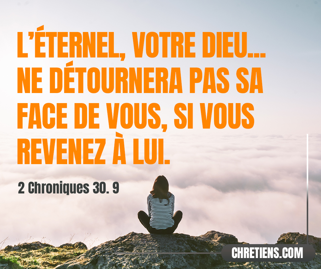 Si vous revenez à l’Éternel, vos frères et vos fils trouveront miséricorde auprès de ceux qui les ont emmenés captifs, et ils reviendront dans ce pays ; car l’Éternel, votre Dieu, est compatissant et miséricordieux, et il ne détournera pas sa face de vous, si vous revenez à lui. 2 Chroniques 30:9