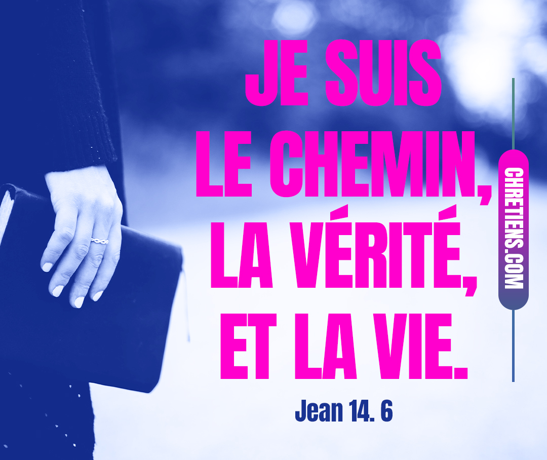 Jésus lui dit : Je suis le chemin, la vérité, et la vie. Nul ne vient au Père que par moi. Jean 14:6