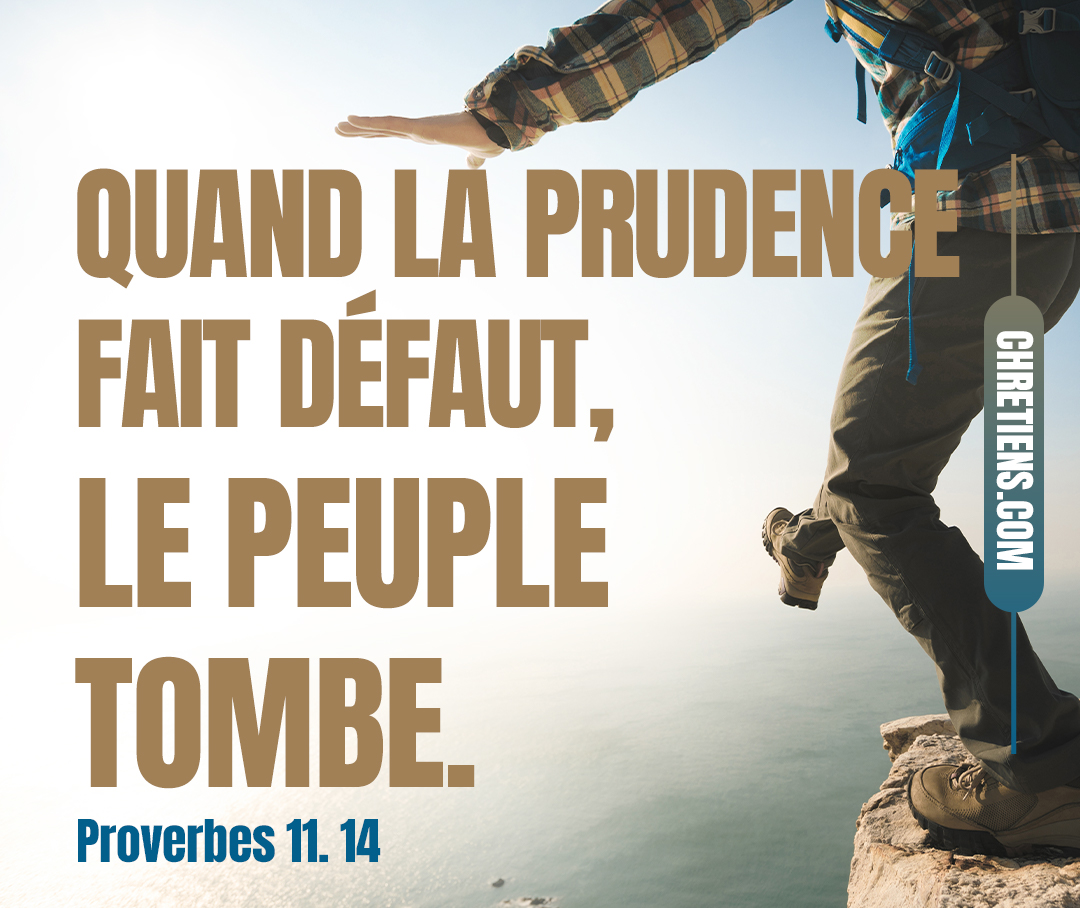 Quand la prudence fait défaut, le peuple tombe ; Et le salut est dans le grand nombre des conseillers. Proverbes 11:14