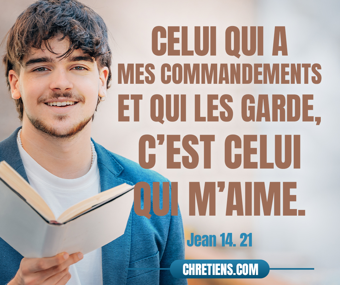 Jean 14:21 - Celui qui a mes commandements et qui les garde, c’est celui qui m’aime ; et celui qui m’aime sera aimé de mon Père, je l’aimerai, et je me ferai connaître à lui.