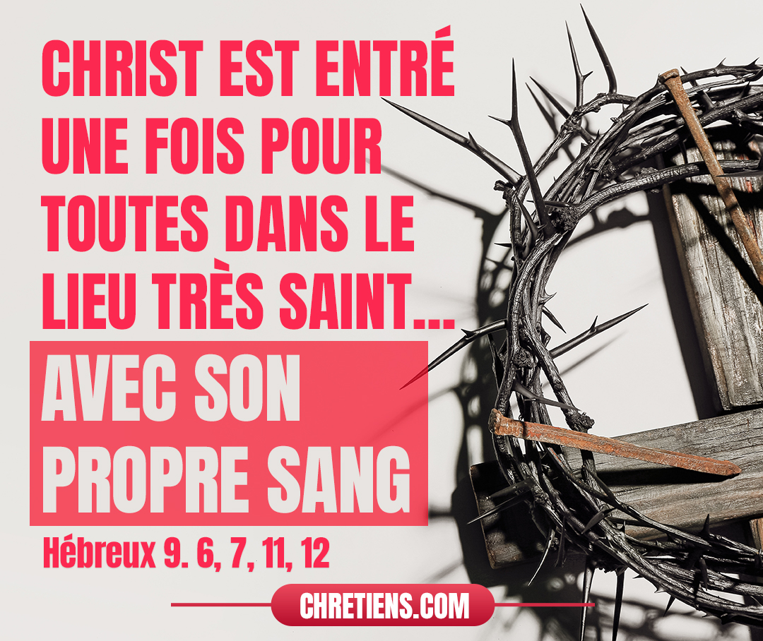 Les sacrificateurs entrent constamment dans le premier tabernacle, accomplissant le service ; mais dans le second, seul le souverain sacrificateur entre, une fois par an, non sans présenter du sang qu’il offre pour lui-même et pour les fautes du peuple… Mais Christ étant venu… non pas avec le sang de boucs et de veaux, mais avec son propre sang, est entré une fois pour toutes dans les lieux saints. Hébreux 9. 6, 7, 11, 12 Hébreux 9: 6, 7, 11-12 