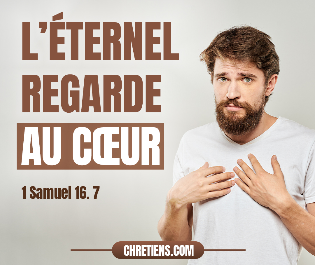 Et l’Éternel dit à Samuel : Ne prends point garde à son apparence et à la hauteur de sa taille, car je l’ai rejeté. L’Éternel ne considère pas ce que l’homme considère ; l’homme regarde à ce qui frappe les yeux, mais l’Éternel regarde au cœur. 1 Samuel 16:7 