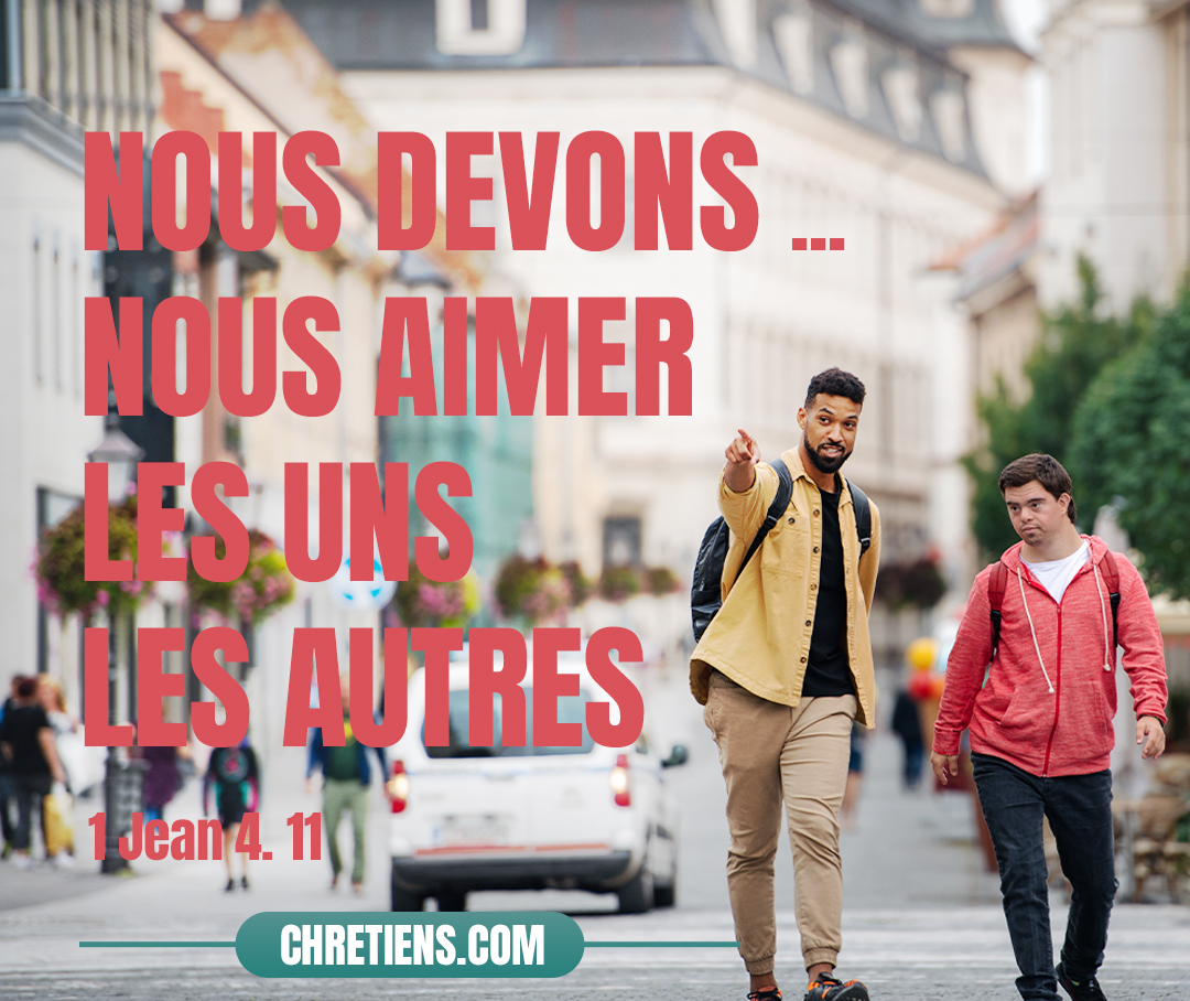 Bien-aimés, si Dieu nous a ainsi aimés, nous devons aussi nous aimer les uns les autres. 1 Jean 4:11 