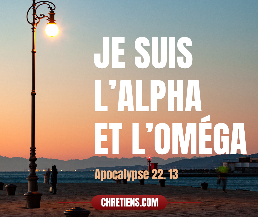 Je suis l’alpha et l’oméga, le premier et le dernier, le commencement et la fin. Apocalypse 22:13 - Je suis l’alpha et l’oméga, le premier et le dernier, le commencement et la fin.