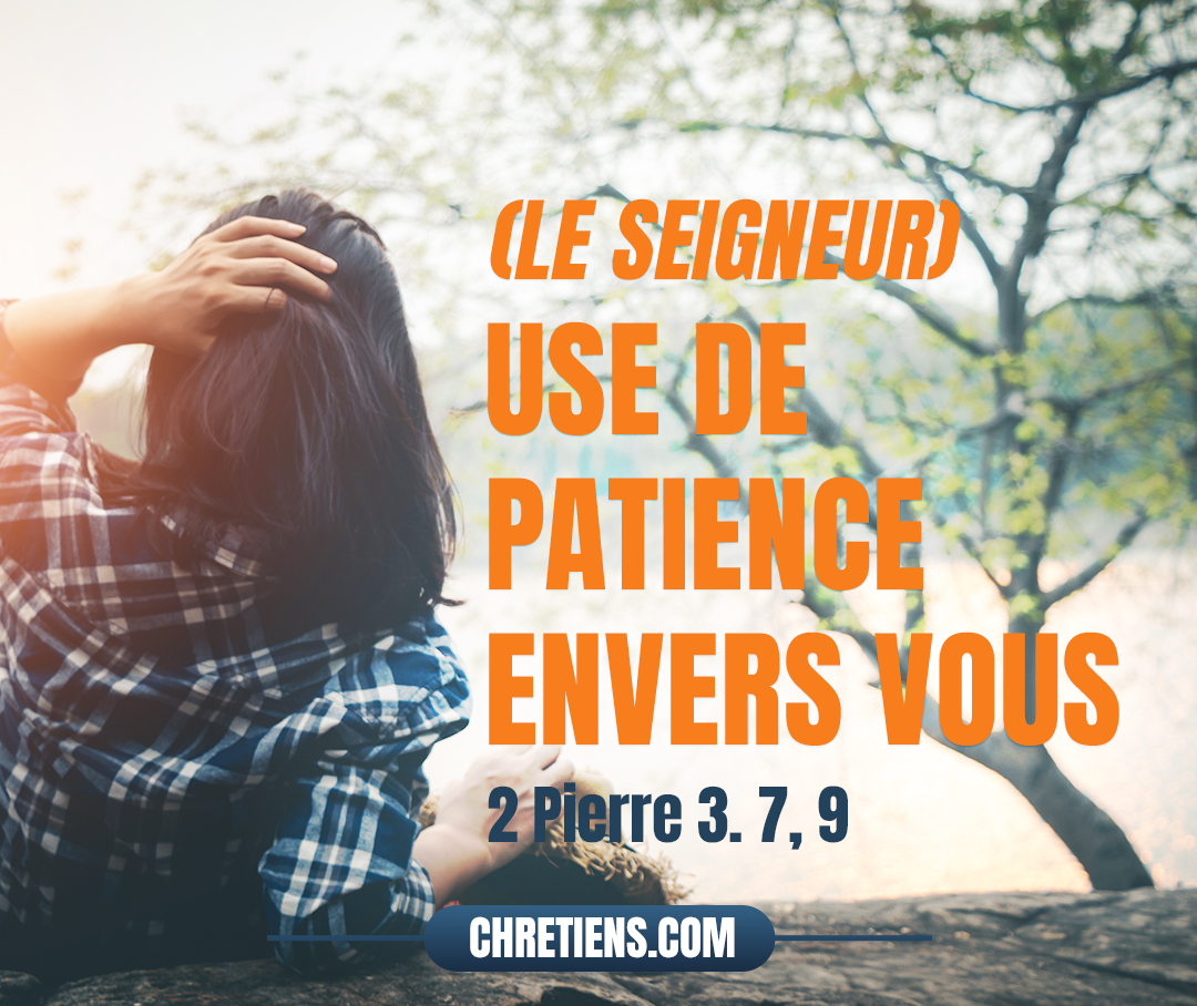 Le Seigneur ne tarde pas dans l’accomplissement de la promesse, comme quelques-uns le croient ; mais il use de patience envers vous, ne voulant pas qu’aucun périsse, mais voulant que tous arrivent à la repentance. 2 Pierre 3:9