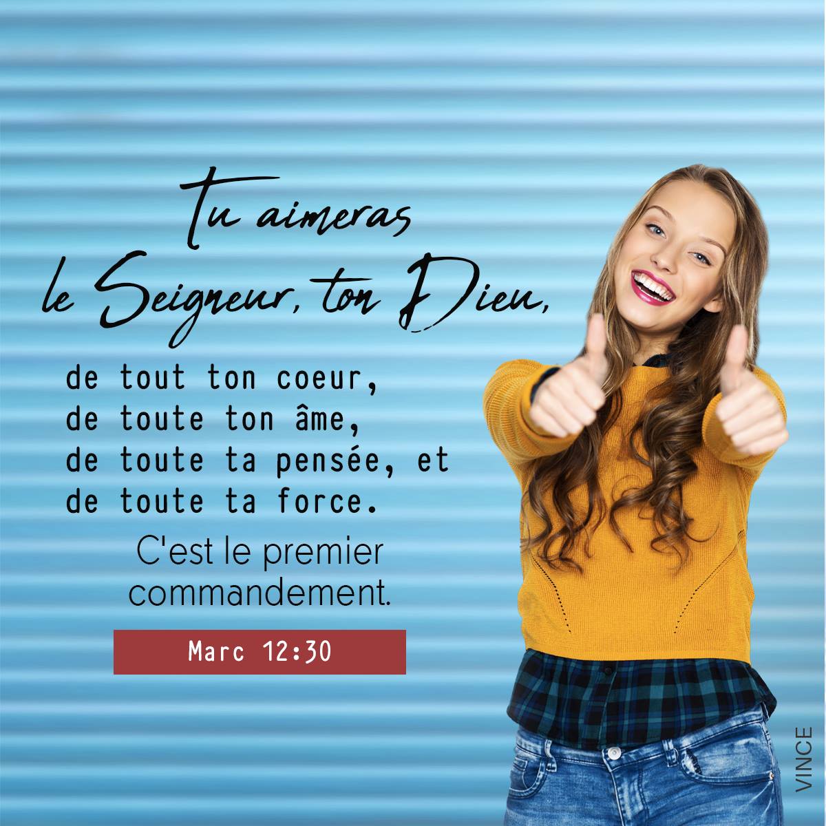 Tu aimeras le Seigneur, ton Dieu, de tout ton coeur, de toute ton âme, de toute ta pensée, et de toute ta force. Marc 12:30