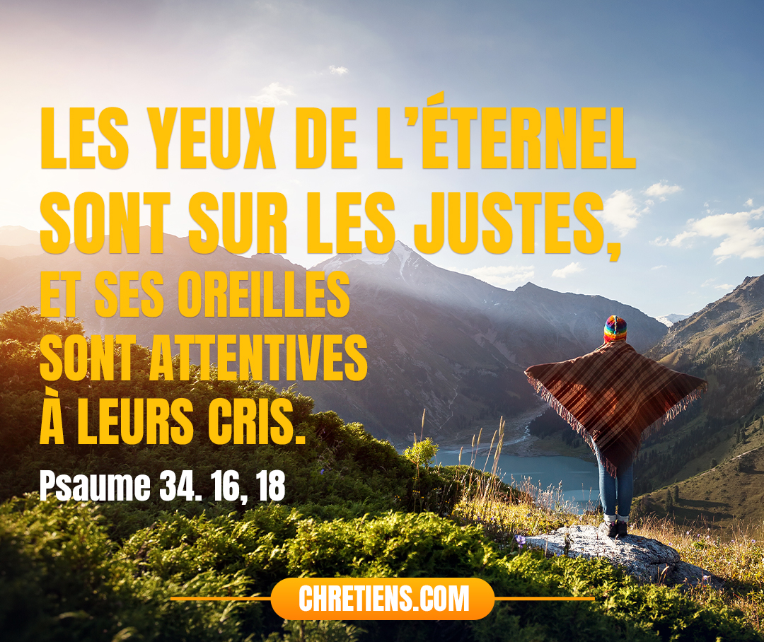 Les yeux de l’Éternel sont sur les justes. Psaumes 34:15-16