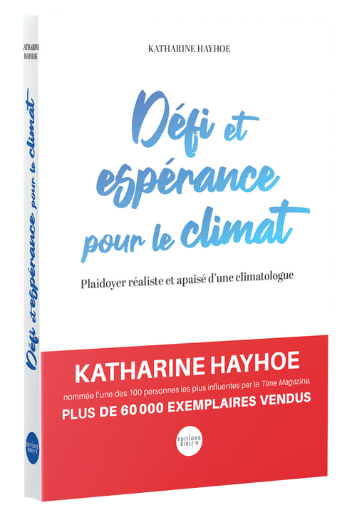 Défi et espérance pour le climat ﻿Plaidoyer réaliste et apaisé d’une climatologue par Katharine Hayhoe