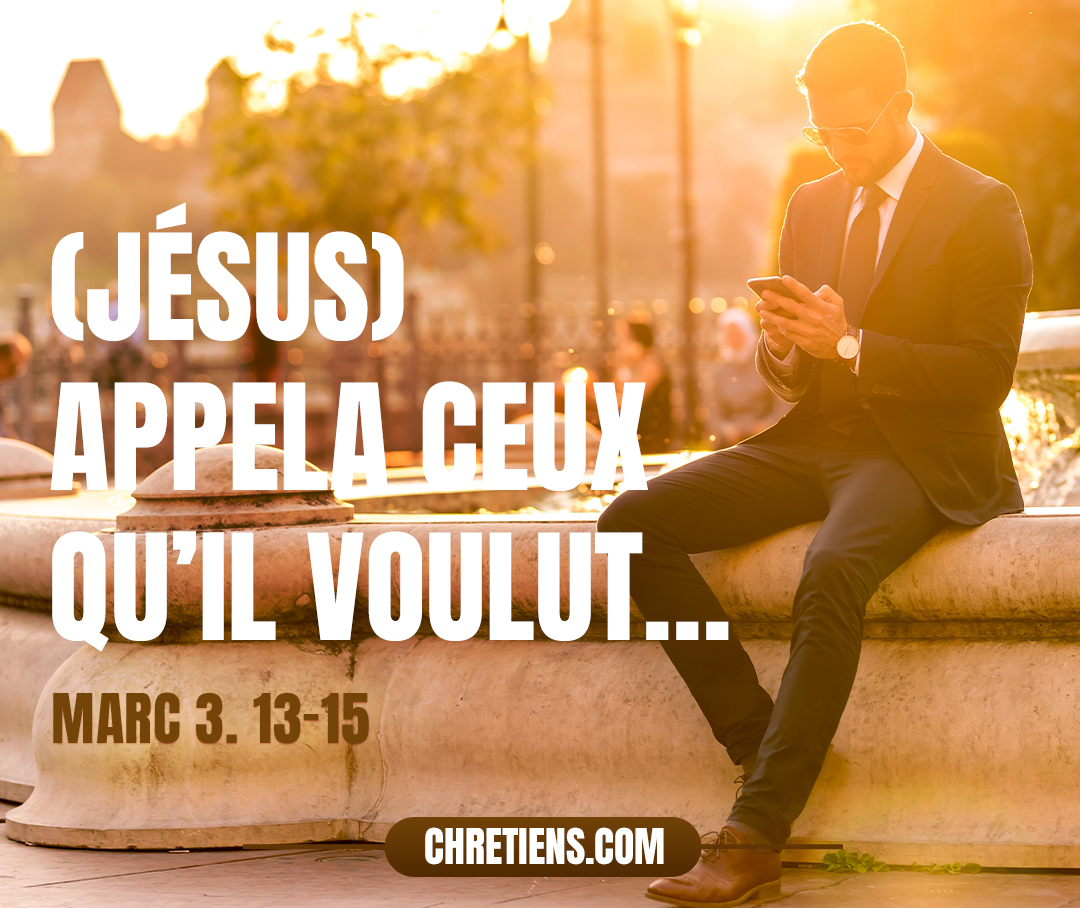 [Jésus] appelle à lui ceux qu’il voulait… et il en établit douze pour être avec lui, pour les envoyer prêcher et pour avoir autorité de guérir les maladies et de chasser les démons. Marc 3:13-15  
